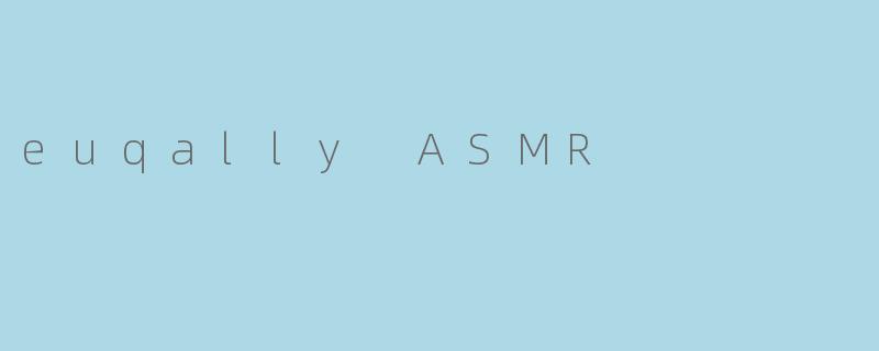 euqally ASMR